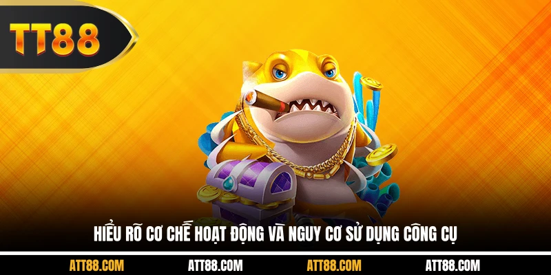 Hiểu rõ cơ chế hoạt động và nguy cơ sử dụng công cụ