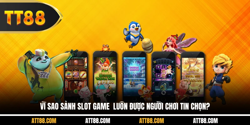 Vì sao sảnh slot game luôn được người chơi tin chọn?